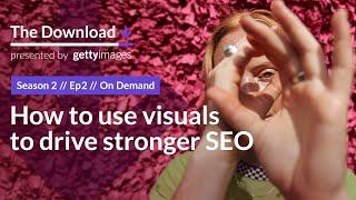 How to use visuals to drive stronger SEO - The Download: Episode 9