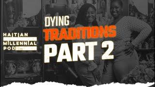 Episode 43 | "Dying Traditions Part 2" | Haitian Millennial Podcast