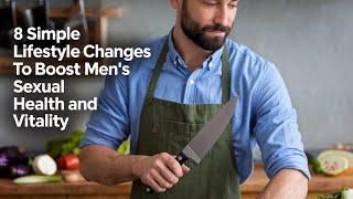 "8 Simple Lifestyle Changes to Boost Men's Sexual Health and Vitality"