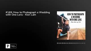 #169: How to Photograph a Wedding with One Lens - Kien Lam