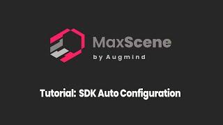 MaxScene Tutorial: SDK Auto Configuration