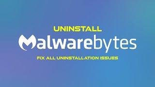 How To Uninstall Malwarebytes In Windows 10/11 | Fix All Uninstallation Issues | Remove Malwarebytes