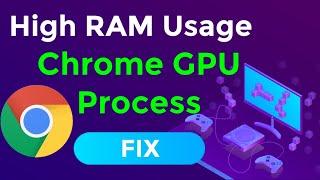 Fix Chrome GPU Process High Ram Usage
