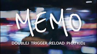 Memo | DoubleJ , Trigger , Reload , Phatkidz ( Lyrics )