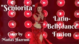 "Seniorita" Bellydance | Shawn Mendes & Camila Cabello ft Matias Hazrum | Latin Bellydance Fusion