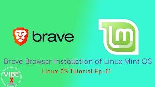 Brave Browser Installation Of Linux Mint 21.2 (Part 1) | Linux Tutorial Series - EP01