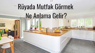 Rüyada Mutfak Görmek Ne Anlama Gelir, Rüyada Mutfak Görme