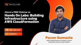 Whizlabs Webinar | Hands-On Labs: Building Infrastructure using AWS CloudFormation | Pavan Gumaste