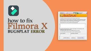 filmora X  bugsplat report problem solve any  version