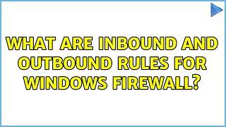 What are Inbound and Outbound Rules for Windows Firewall? (4 Solutions!!)