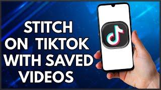 How To Stitch On TikTok With A Video From Camera Roll  | Step By Step Tutorial (2022)