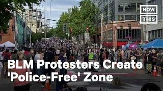 Seattle Protesters Create 'Police-Free' Capitol Hill Autonomous Zone | NowThis