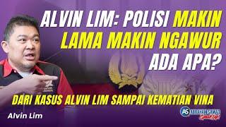 Alvin Lim: Polisi Makin Lama Makin Ngawur. Ada Apa? Dari Kasus Alvin Lim Sampai Kematian Vina