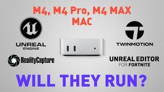 Mac M4, M4 Pro, (MB M4 MAX)  - Will they run Unreal Engine - UEFN - Reality Capture and TwinMotion?