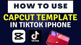 How To Use Capcut Template In Tiktok Iphone