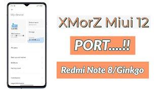 XMorZ Miui 12 [20.6.4] PORT for Redmi Note 8/Ginkgo....! Stable MIUI 12 ?