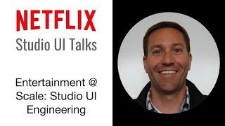 Netflix Studio UI Engineering - Entertainment @ Scale