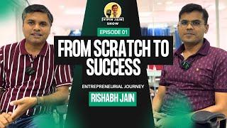 From Scratch to Success: Rishabh Jain's Entrepreneurial Journey | Vipin Jain Show EP1