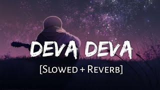 Deva Deva [Slowed+Reverb] - Bramastra | Arijit Singh, Jonita Gandhi | Lofi Music Channel