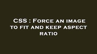 CSS : Force an image to fit and keep aspect ratio