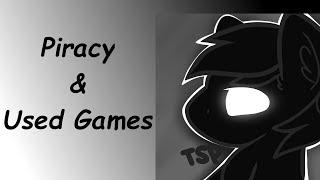 My thoughts on Piracy and Used Games.