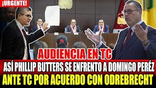 ASÍ PHILLIP BUTTERS SE ENFRENTO A DOMINGO PEREZ ANTE EL TC POR ACUERDO CON ODREBRECHT