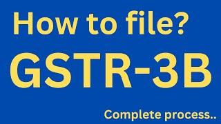 How to file GSTR-3B || Process to file GSTR-3B || GSTR 3B kaise file kare ?