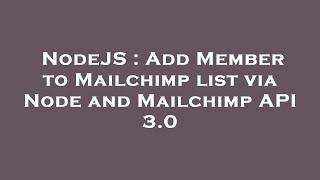 NodeJS : Add Member to Mailchimp list via Node and Mailchimp API 3.0