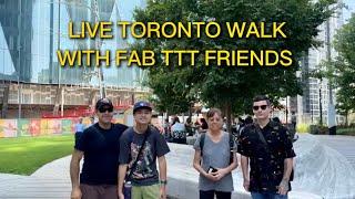 LIVE TORONTO WALK & LUNCH WITH FAB TTT FRIENDS BRETT, MARG, SEPAND & YOSHI.