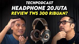 Bahas Chi-Fi, TWS vs Kabel, Burn-in, Headphone 20jt dg Fernanda Gunsan: TechPODCAST 003