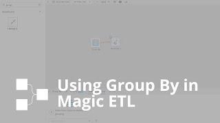 Using Group By in Magic ETL