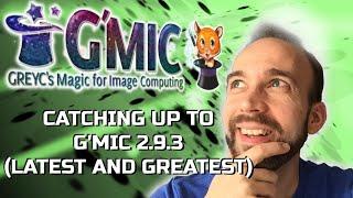 Catching Up to G'MIC 2.9.3 (Latest and Greatest)