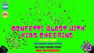 Confetti Blast With Kids CheeringGreen ScreenSound Effect100% Free to Download For Youtube