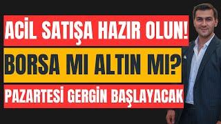 BU HAFTA HERKES ÇOK GERGİN OLACAK ALTIN MI YOKSA BORSA MI TERCİH EDİLMELİ?