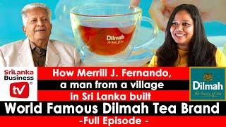 How Merrill J Fernando, a man from Sri Lanka built World Famous Dilmah Tea Brand - Full episode