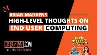 Brian Maddens high level thoughts on end user computing