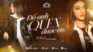 LONA ft Đỗ Hiếu - Đố Anh Quên Được Em (Official MV)