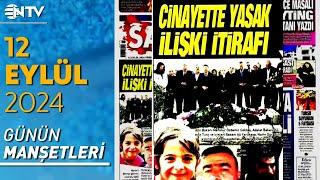 Narin Cinayetinde Yasak İlişki İtirafı! | Gazete Manşetleri - 12 Eylül 2024