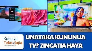 Vitu vya Kuzingatia Unapotaka Kununua TV/Runinga | TV Nzuri ina Vitu hivi | Hakikisha ina sifa hizi.