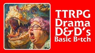 #TTRPG Drama - D&D's Basic B*tch