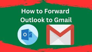 How to Forward Outlook to Gmail