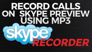 How to Record Calls on Skype Preview Using MP3 Skype Recorder