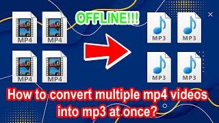 How to convert multiple mp4 videos to mp3 at once?