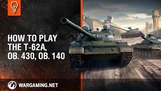 How to play the T-62A, Ob. 430, Ob. 140 [World of Tanks]