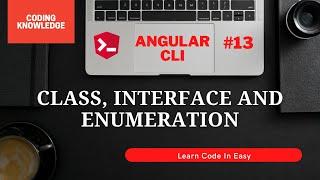 Class, Interface And Enumeration In Angular CLI | Angular Complete Tutorial | Coding Knowledge