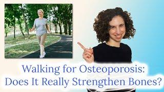 Walking for Osteoporosis: Does It Really Strengthen Bones?  (Exercises for Osteoporosis)