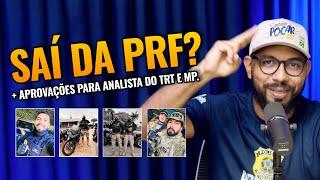  SAÍ DA PRF? + Aprovações para Analista do TRT e MP.