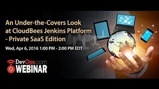 An Under the Covers Look at CloudBees Jenkins Platform -- Private SaaS Edition