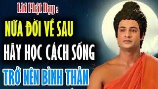 Lời Phật Dạy : Nữa Đời Về Sau Hãy Học Cách Sống Trở Nên Bình Thản