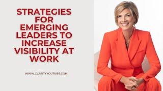 Strategies for Emerging Leaders to Increase Visibility at Work